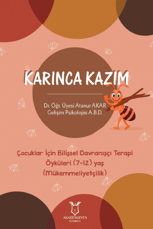 Dr. Öğr. Üyesi Atanur Akar - Karınca Kazım / Çocuklar İçin Bilişsel Davranışçı Terapi Öyküleri (7-12 Yaş, Mükemmeliyetçilik)