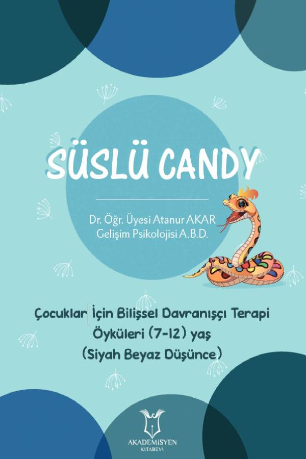Dr. Öğr. Üyesi Atanur Akar - Süslü Candy / Çocuklar İçin Bilişsel Davranışçı Terapi Öyküleri (7-12 Yaş, Siyah Beyaz Düşünce)